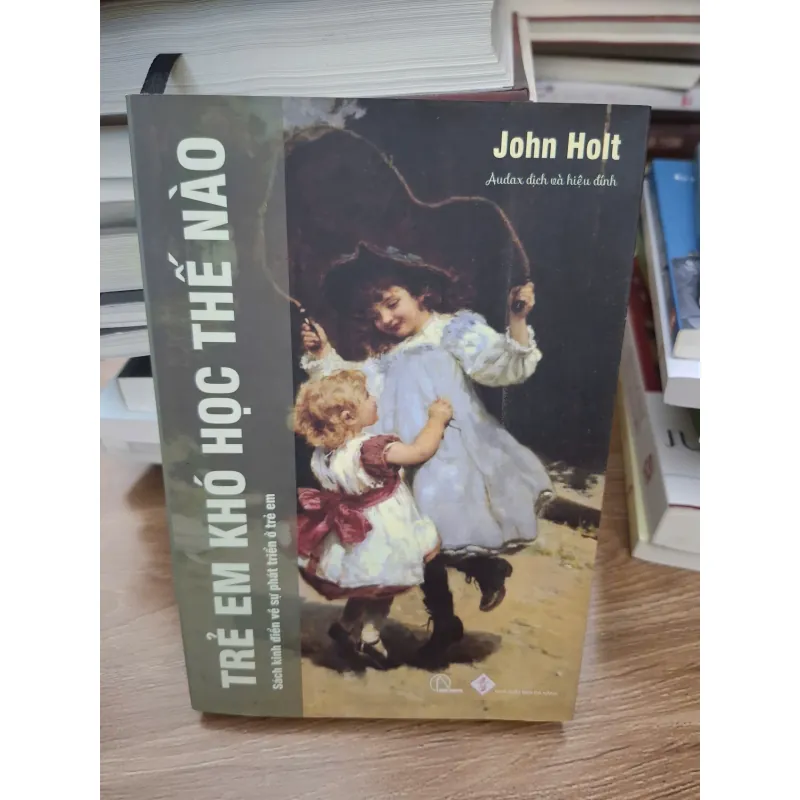 Trẻ em 'khó' học thế nào - John Holt - Giáo dục 693722