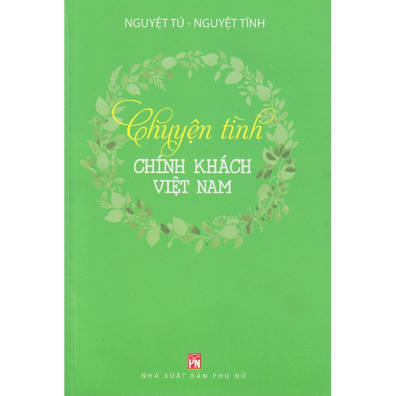 Chuyện tình chính khách Việt Nam - Nguyệt Tú - Nguyệt Tĩnh - 2017 - Văn Học 704621