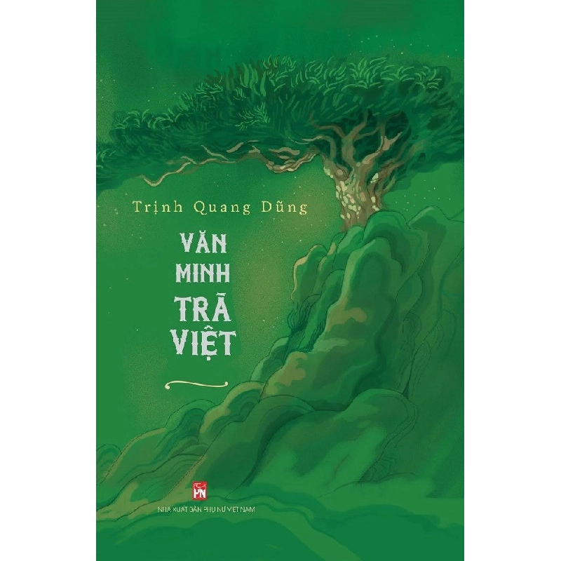 Văn minh trà Việt,390 - Trịnh Quang Dũng - 2024 - KINH TẾ - PHÁP LUẬT - KHOA HỌC - VĂN HÓA XH 704704