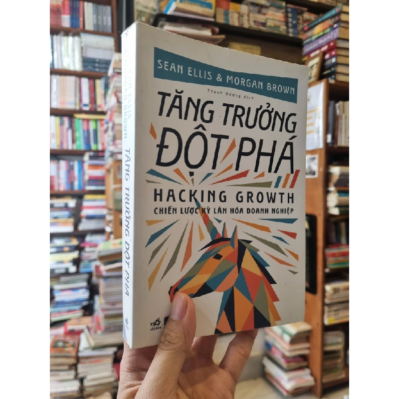 Tăng Trưởng Đột Phá (Hacking Growth) : Chiến lược kỳ lân hóa doanh nghiệp - Sean Ellis & Morgan Brown 328471