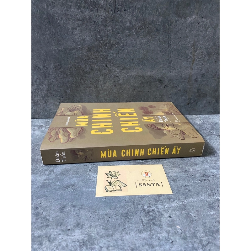 Mùa chinh chiến ấy (hồi ức chiến binh)- Đoàn Tuấn- sách lưu kho chưa qua sd,giấy xốp có ố 788738