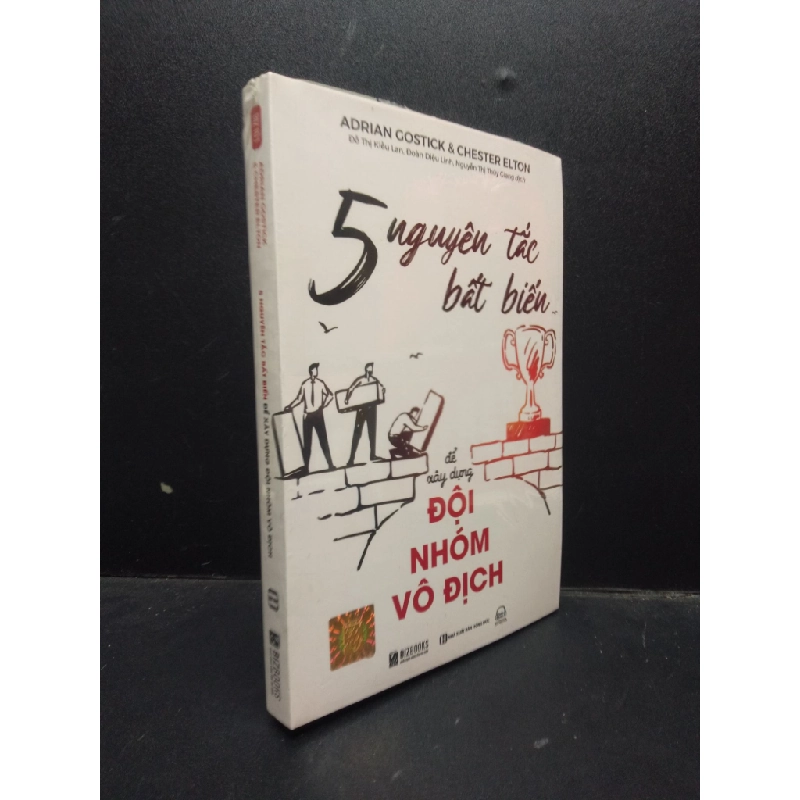 5 Nguyên tắc bất biến để xây dựng đội nhóm vô địch Adrian Gostick và Chester Elton mới 100% HCM.ASB2003 kỹ năng làm việc nhóm 134540