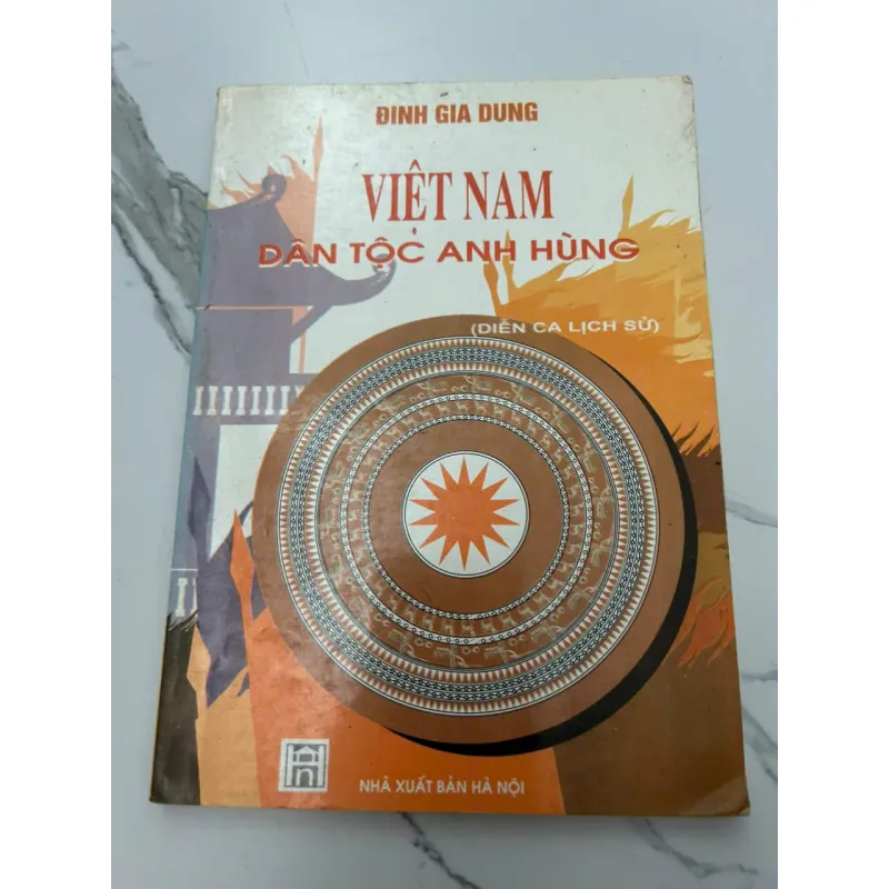 VIỆT NAM DÂN TỘC ANH HÙNG (Diễn ca lịch sử) - ĐINH GIA DỤNG 607947