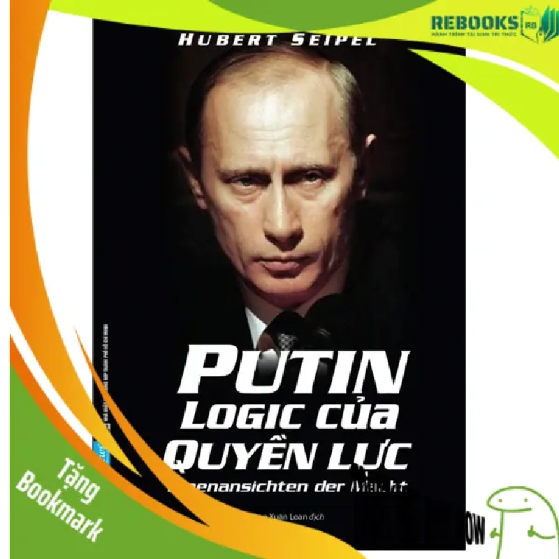 (TẶNG BOOKMARK) Putin Logic Của Quyền Lực - Hubert Seipel - 2020, Danh nhân tự truyện 950919