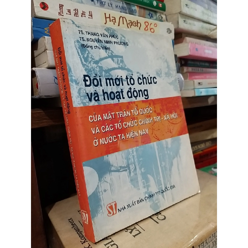 Đổi mới tổ chức và hoạt động của mặt trận tổ quốc và các tổ chức chính trị - xã hội ở nước ta  hiện nay - TS. Thang Văn Phúc, TS. Nguyễn Minh Phương 530693