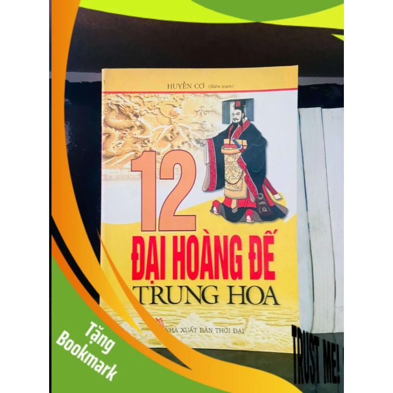 (TẶNG BOOKMARK) 12 Đại Hoàng Đế Trung Hoa - Huyền Cơ LỊCH SỬ - CHÍNH TRỊ - TRIẾT HỌC RBK0810 938114