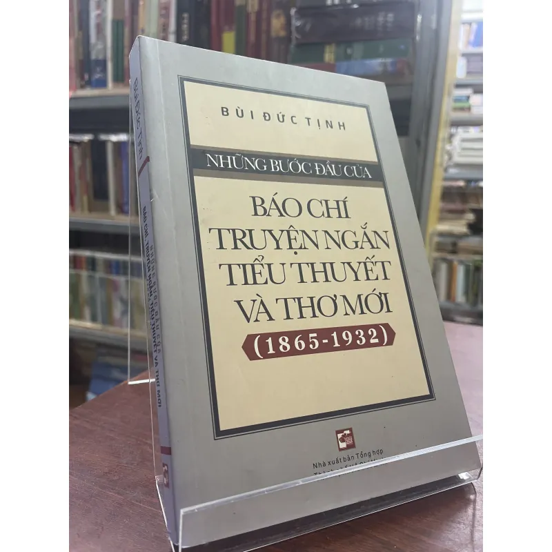NHỮNG BƯỚC ĐẦU CỦA BÁO CHÍ TRUYỆN NGẮN TIỂU THUYẾT VÀ THƠ MỚI (1865-1932) 935321
