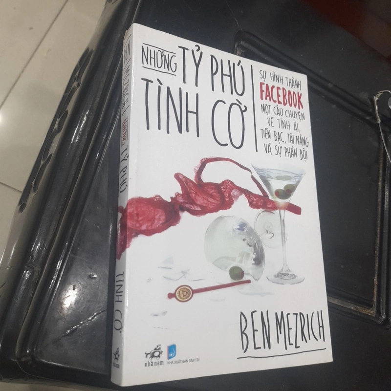 Ben Mezrich - Những TỶ PHÚ TÌNH CỜ, sự hình thành Facebook, chuyện tình ái, tiền bạc,.. 370229