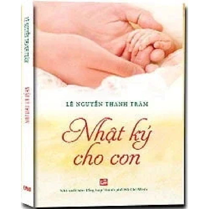 Nhật Ký Cho Con - Lê Nguyễn Thanh Trâm (Mới 100%) Cẩm nang làm cha mẹ, NXB Tổng Hợp TPHCM - SÁCH ĐẠI HỌC 483428