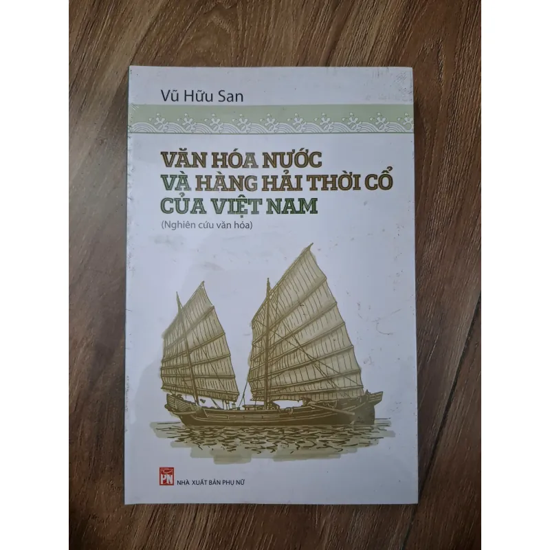 Văn hóa nước và hàng hải thời cổ của Việt Nam - Vũ Hữu San - Văn hóa / Lịch sử 781121