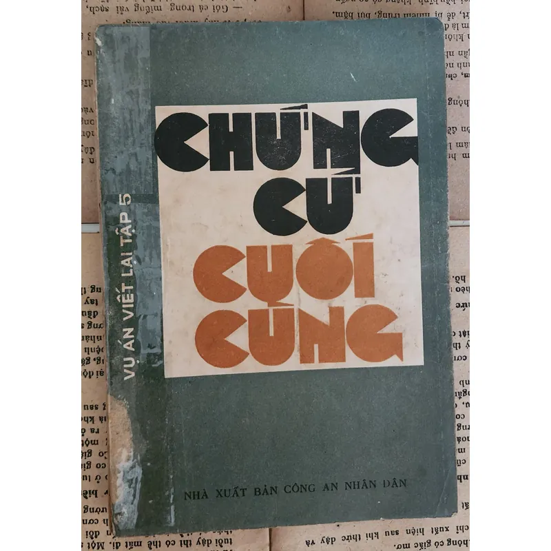 Chứng cứ cuối cùng (vụ án viết lại). Nhà xuất bản Công An Nhân Dân 703905