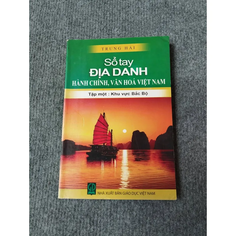 SỔ TAY ĐỊA DANH HÀNH CHÍNH VĂN HOÁ VIỆT NAM TẬP MỘT: KHU VỰC BẮC BỘ 729270