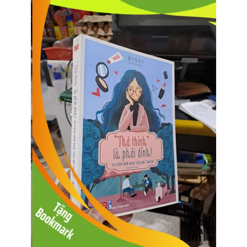 (TẶNG BOOKMARK) Thả Thính Là Phải Dính (54 Cách Giúp Bạn Tán Đổ Crush) - Windy - 2018 mới 90% RBK3012 952625