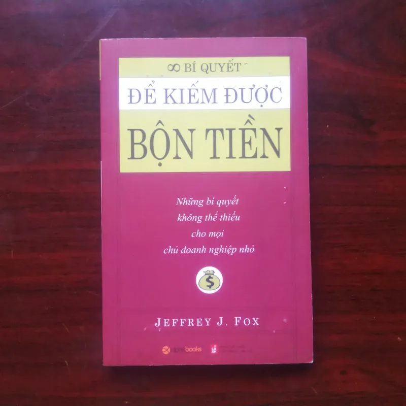 [Sách Kinh Doanh] Để Kiếm Được Bộn Tiền (Jeffrey J. Fox) 992319