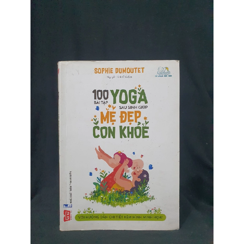 100 BÀI TẬP YOGA SAU SINH GIÚP MẸ ĐẸP CON KHỎE MỚI 70% 2019 HSTB.HCM205 SOPHIE DUMOUTET SÁCH MẸ VÀ BÉ 163569