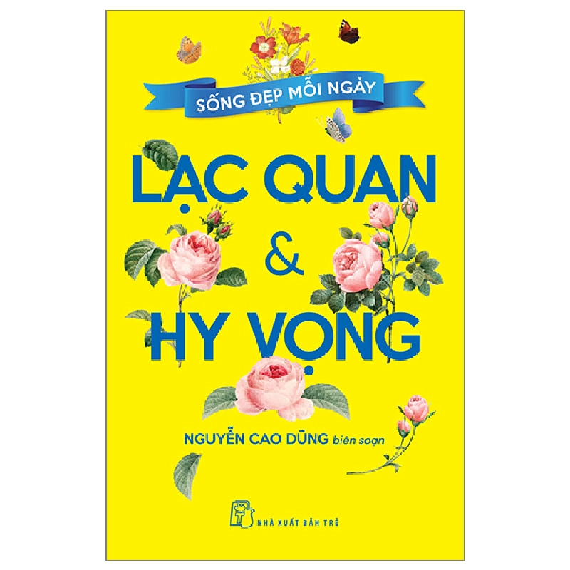 Sống Đẹp Mỗi Ngày - Lạc Quan Và Hy Vọng - Nguyễn Cao Dũng 288297