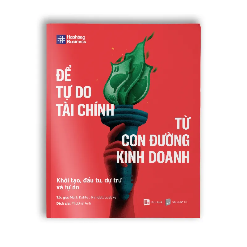 ĐỂ TỰ DO TÀI CHÍNH TỪ CON ĐƯỜNG KINH DOANH - Mark Kohler, Randall Luebke - KINH TẾ - TÀI CHÍNH - CHỨNG KHOÁN 596782