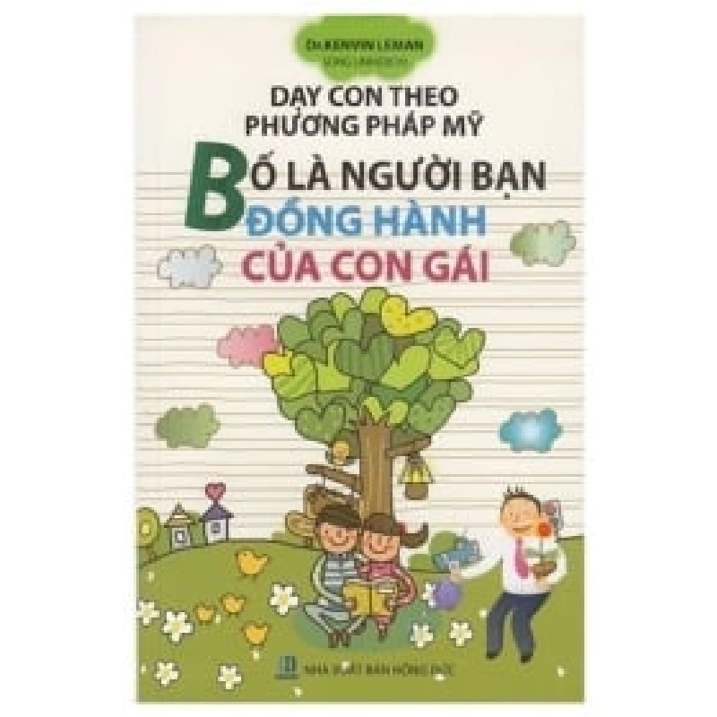 Dạy Con Theo Phương Pháp Mỹ - Bố Là Người Bạn Đồng Hành Của Con Gái - Dr.Kenvin Leman ASB.PO Oreka Blogmeo 230225 390070