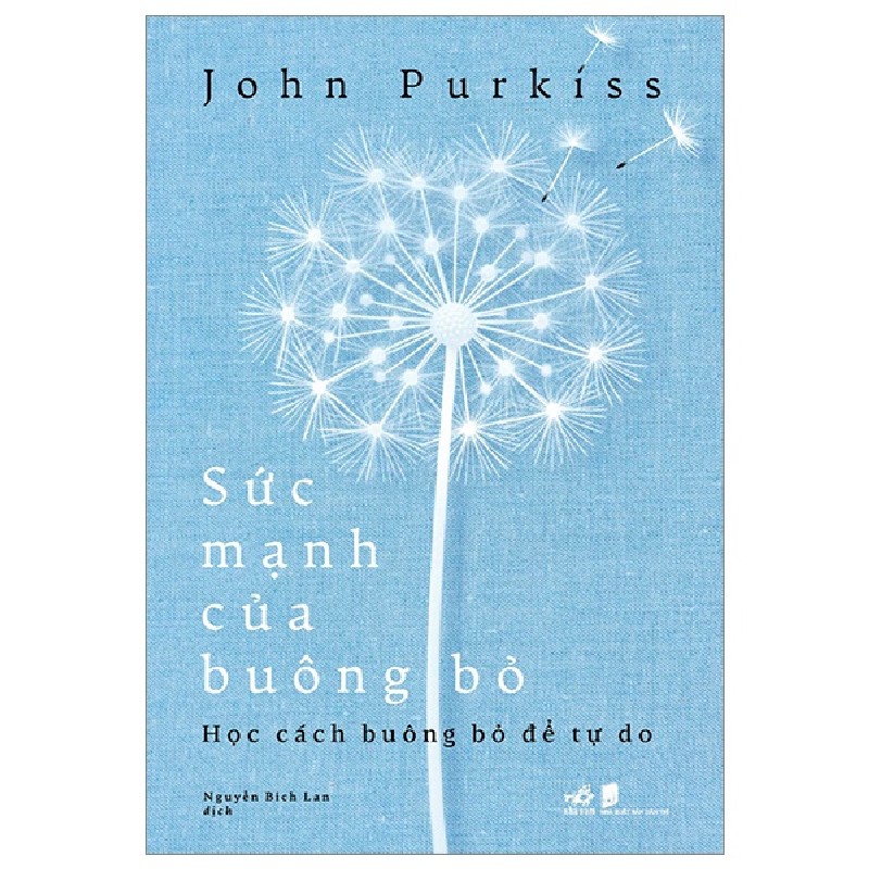 Sức Mạnh Của Buông Bỏ - Học Cách Buông Bỏ Để Tự Do - John Purkiss 116376