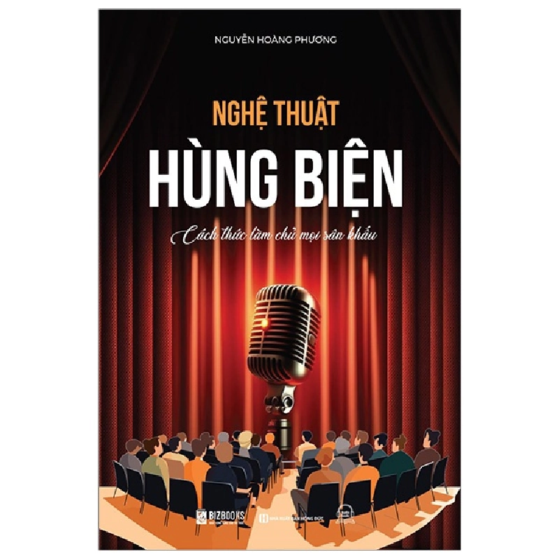 Nghệ Thuật Hùng Biện - Cách Thức Làm Chủ Mọi Sân Khấu - Nguyễn Hoàng Phương 288171