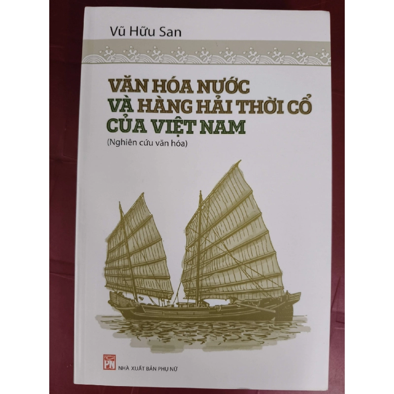Văn hóa nước và hàng hải cổ Việt Nam   - Xb 2017 - 626  trang - Bìa mềm - Kt 16 x 24 LỊCH SỬ - CHÍNH TRỊ - TRIẾT HỌC ANTQ0810 920062
