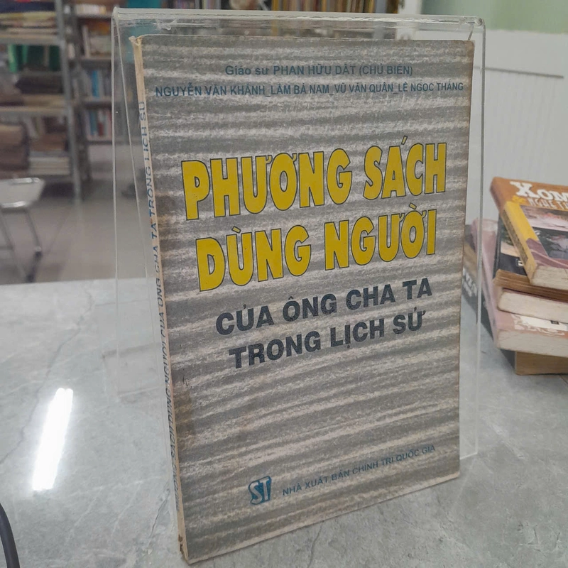 PHƯƠNG SÁCH DÙNG NGƯỜI CỦA ÔNG CHA TA TRONG LỊCH SỬ - PHAN HỮU DẬT 502201