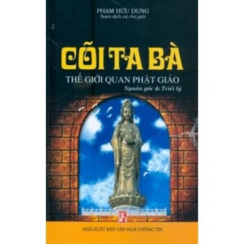 (TẶNG BOOKMARK) Cõi ta bà - thế giới quan Phật Giáo - Phạm Hữu Dung - 2012 941797