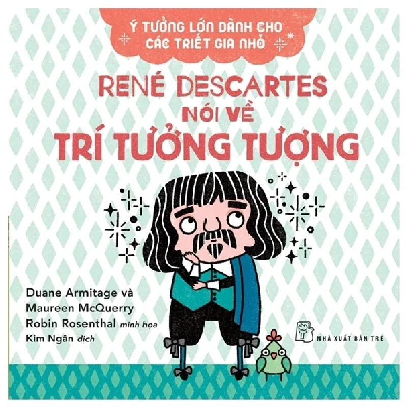 Ý Tưởng Lớn Dành Cho Các Triết Gia Nhỏ - René Descartes Nói Về Trí Tưởng Tượng - Duane Armitage, Maureen McQuerry 285647