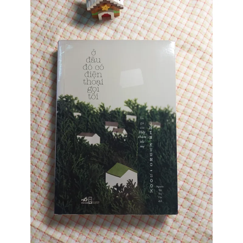 Ở ĐÂU ĐÓ CÓ ĐIỆN THOẠI GỌI TÔI - Shin Kyung Sook (Tác giả cuốn "Hãy chăm sóc mẹ") 782573