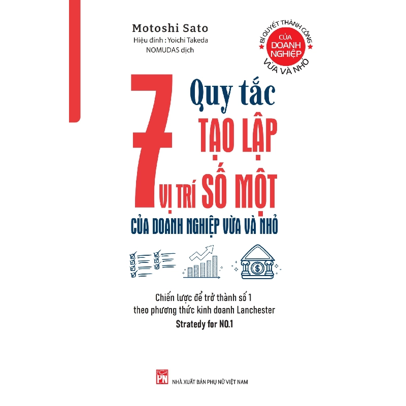 7 quy tắc tạo lập vị trí số 1 của doanh nghiệp vừa và nhỏ. Chiến lược để trở thành số 1 theo phương thức kinh doanh Lanchester. Stratedy for -  Motoshi Sato - 2023 - KINH TẾ - PHÁP LUẬT - KHOA HỌC - VĂN HÓA XH 704710
