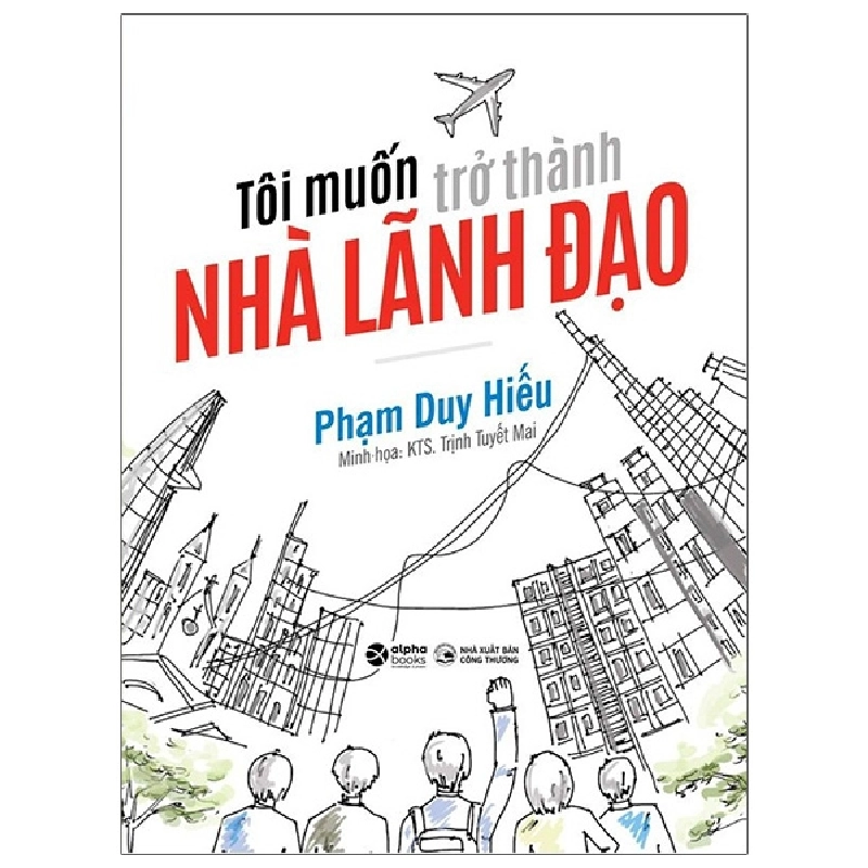 Tôi Muốn Trở Thành Nhà Lãnh Đạo - Phạm Duy Hiếu 294201