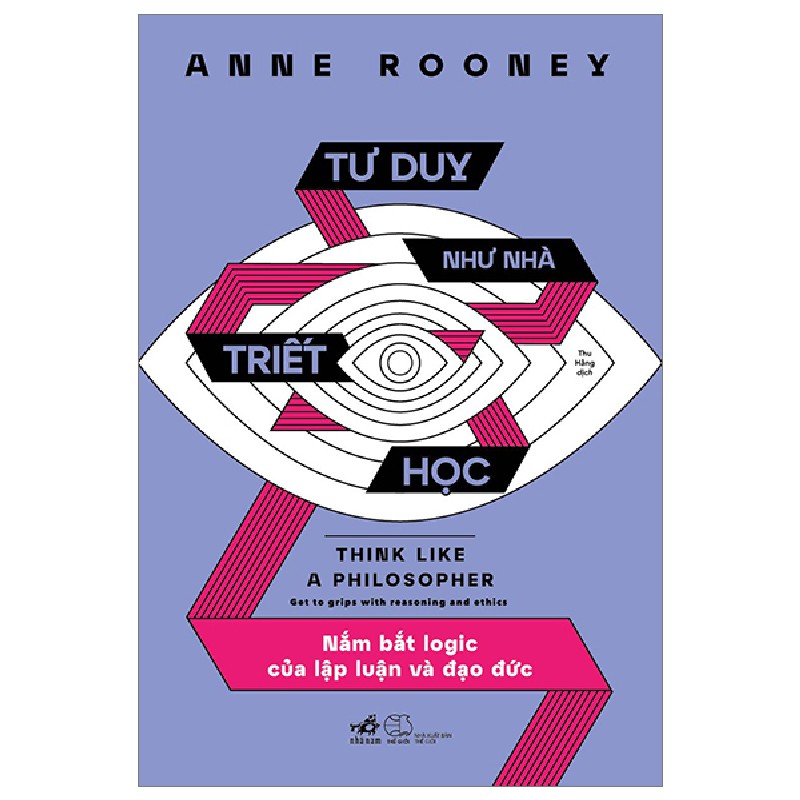 Tư Duy Như Nhà Triết Học - Nắm Bắt Logic Của Lập Luận Và Đạo Đức - Anne Rooney 138680