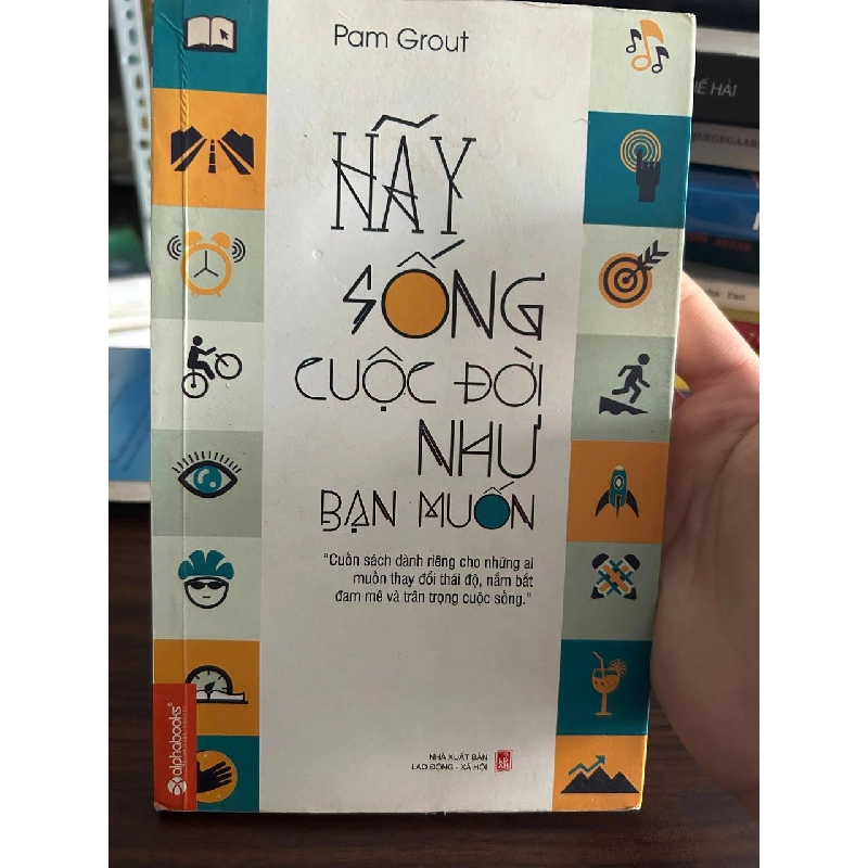 Hãy Sống Cuộc Đời Như Bạn Muốn - Pam Grout - Pam Grout 1008208