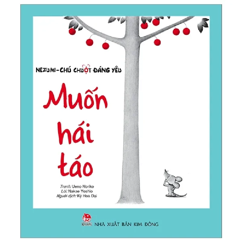 Nezumi - Chú Chuột Đáng Yêu - Muốn Hái Táo - Ueno Noriko, Nakae Yoshio (Mới 100%) Truyện thiếu nhi, NXB Kim Đồng - SÁCH ĐẠI HỌC 483046