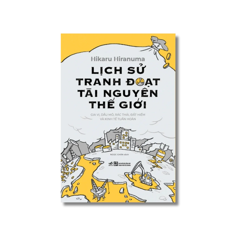 Lịch sử tranh đoạt tài nguyên thế giới: Gia vị, dầu mỏ, rác thải, đất hiếm và kinh tế tuần hoàn 724630