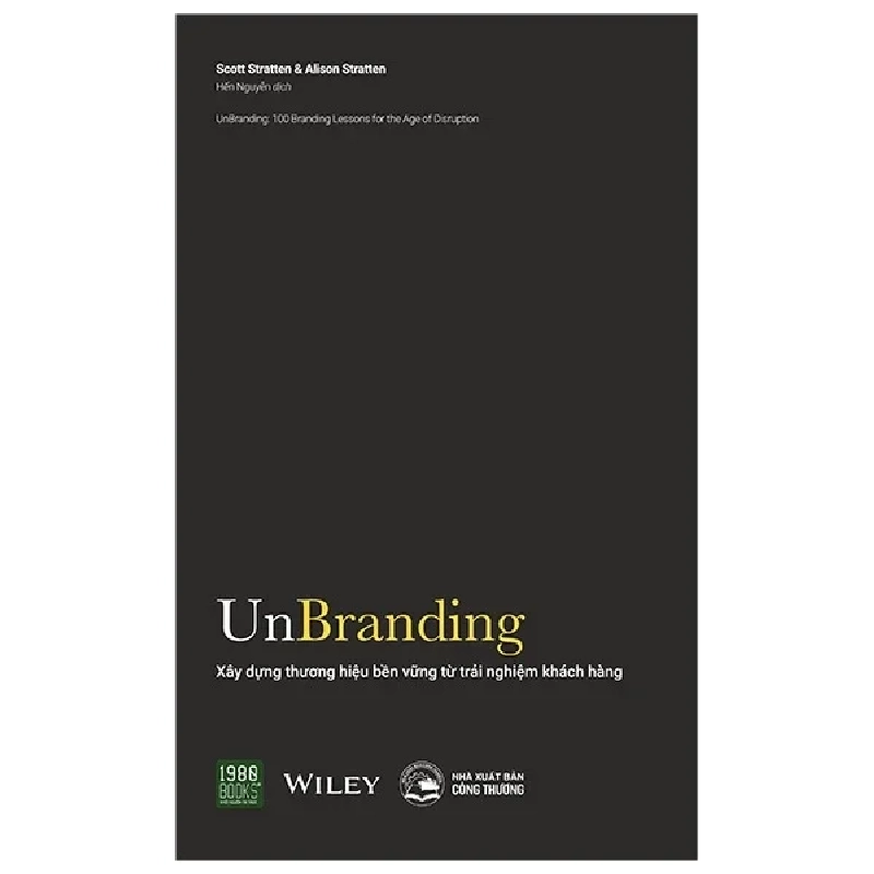 Unbranding - Xây Dựng Thương Hiệu Bền Vững Từ Trải Nghiệm Khách Hàng - Scott Stratten, Alison Stratten 281159