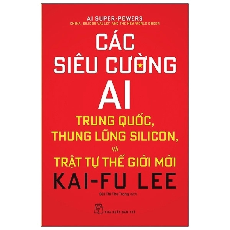 Đọc sách cùng PK - Sách Các siêu cường AI: Trung Quốc, thung lũng Silicon và trật tự thế giới mới - Kai-Fu Lee 2023 New 100%  - Nhà xuất bản Trẻ 261517