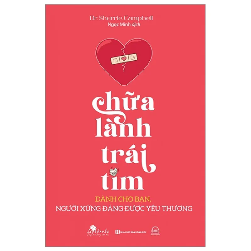 Chữa Lành Trái Tim - Dành Cho Bạn, Người Xứng Đáng Được Yêu Thương - Dr. Sherrie Campbell 287459