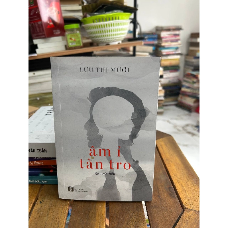 Âm I Tàn Tro - Lưu Thị Mười (Tập Truyện Ngắn) - Lưu Thị Mười 960999