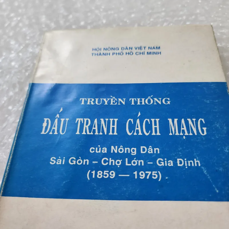 Truyền thống đấu tranh cách mạng của nông dân sài gòn chợ lớn gia định 1859-1975 778989