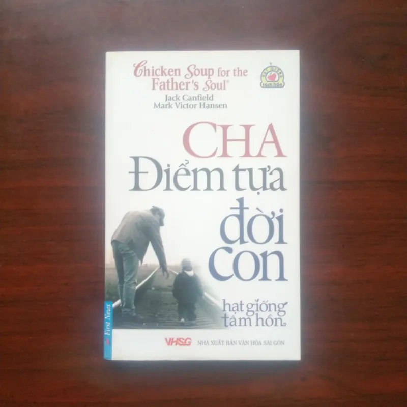 [Sách Tâm Lý] Cha Là Điểm Tựa Đời Con - Chicken Soup For The Soul (Jack Canfield) 908587