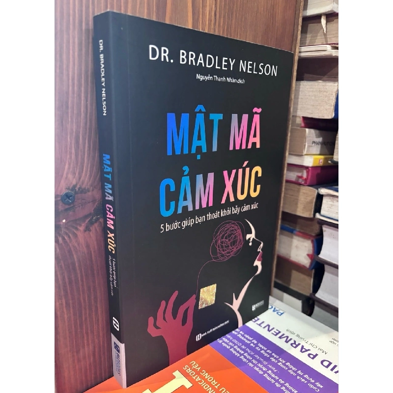 Mật Mã Cảm Xúc: 5 Bước Giúp Bạn Thoát Khỏi Bẫy Cảm Xúc - Dr. Bradley Nelson 1019690
