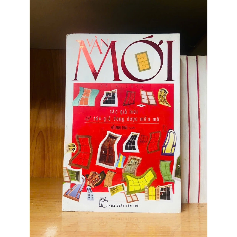 Văn Mới 2014-2015: tác giả mới & tác giả đang được mến mộ / Hồ Anh Thái VĂN HỌC VAVO2012-104 922075