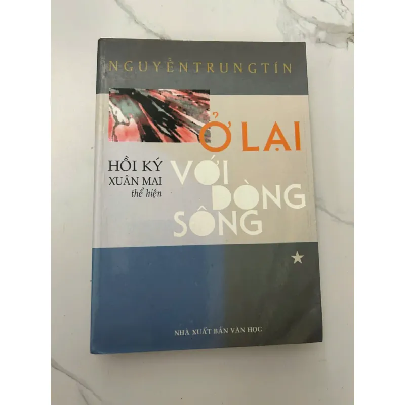 Ở Lại Với Dòng Sông - Nguyễn Trung Tín (Hồi ký Xuân Mai) - Hồi ký 658044