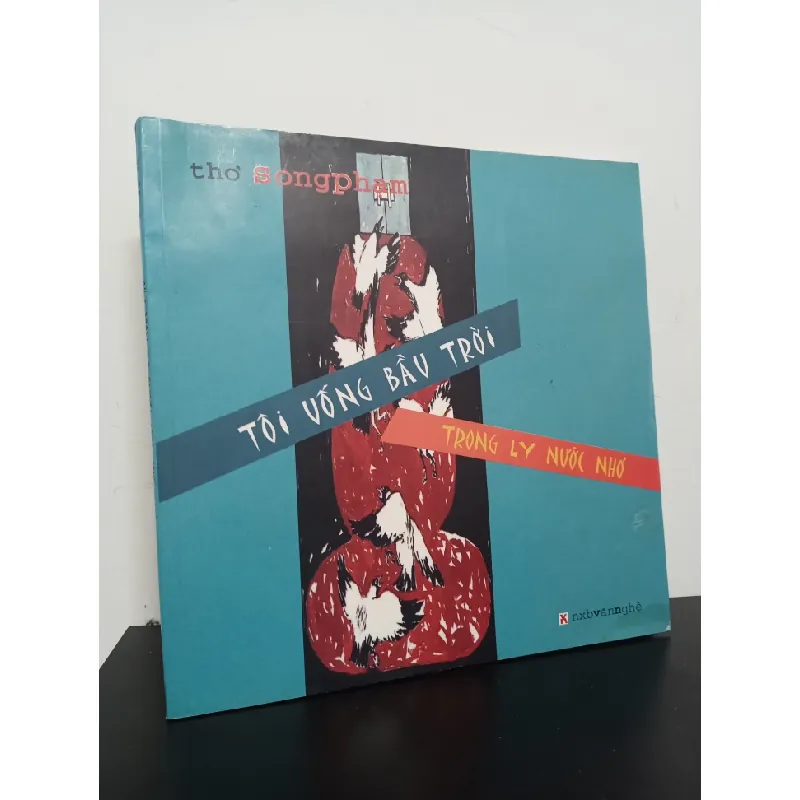 [Phiên Chợ Sách Cũ] Tôi Uống Bầu Trời Trong Ly Nước Nhỏ (2007) - Thơ Song Phạm 1302 401797