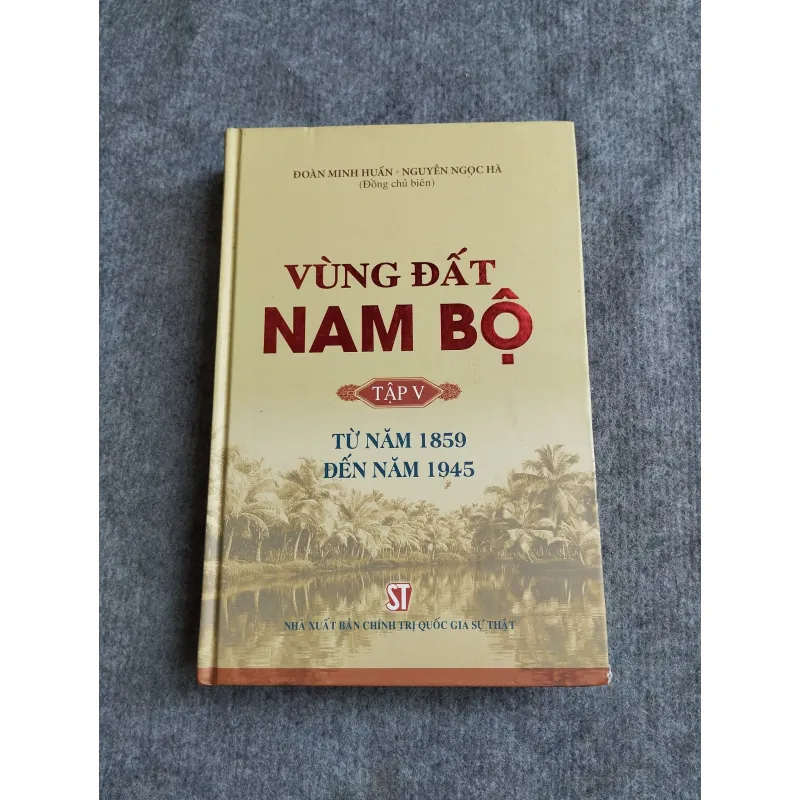 VÙNG ĐẤT NAM BỘ TẬP V: TỪ NĂM 1859 ĐẾN NĂM 1945 572736