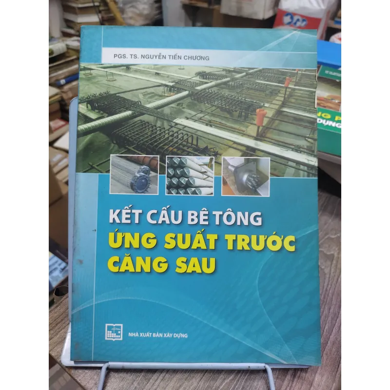 Sách: Kết cấu bê tông ứng suất trước căng sau - TG: PGS TS Nguyễn Tiến Chương (KT) 738650