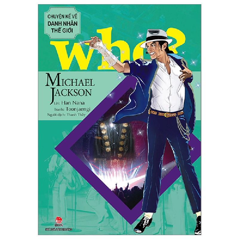 Who? Chuyện Kể Về Danh Nhân Thế Giới - Michael Jackson - Han Nana, Toonjaengi (Mới 100%) Kiến thức bách khoa, NXB Kim Đồng - SÁCH ĐẠI HỌC 480519