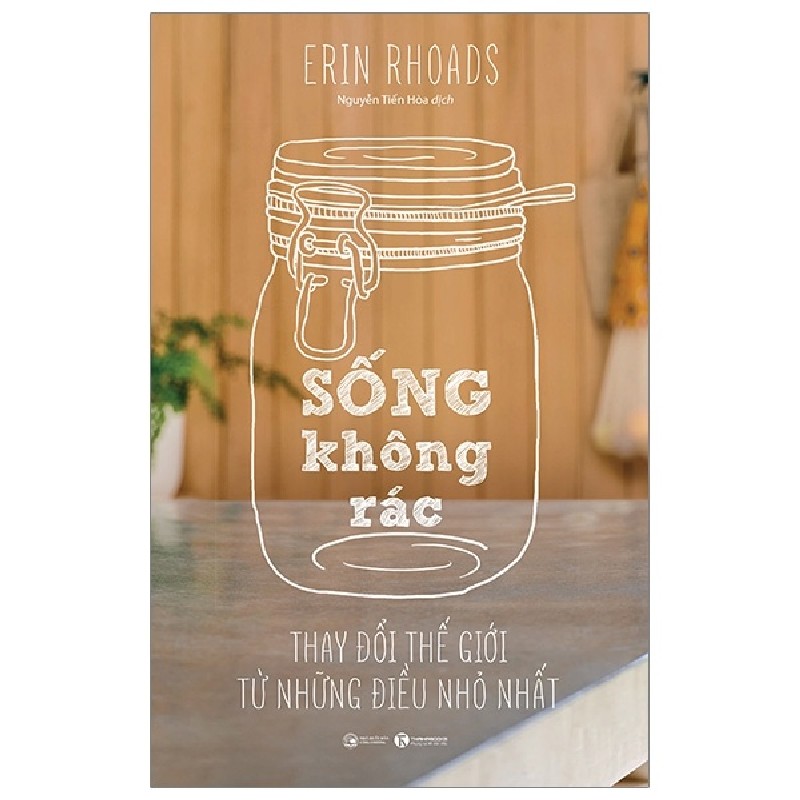 Sống Không Rác - Thay Đổi Thế Giới Từ Những Điều Nhỏ Nhất - Erin Rhoads 70733