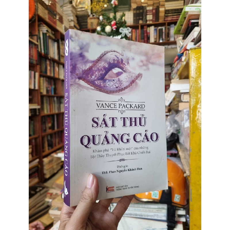 Sát Thủ Quảng Cáo : Khám phá vũ khí bí mật của những bậc thầy thuyết phục bất khả chiến bại - Vance Packard 329414